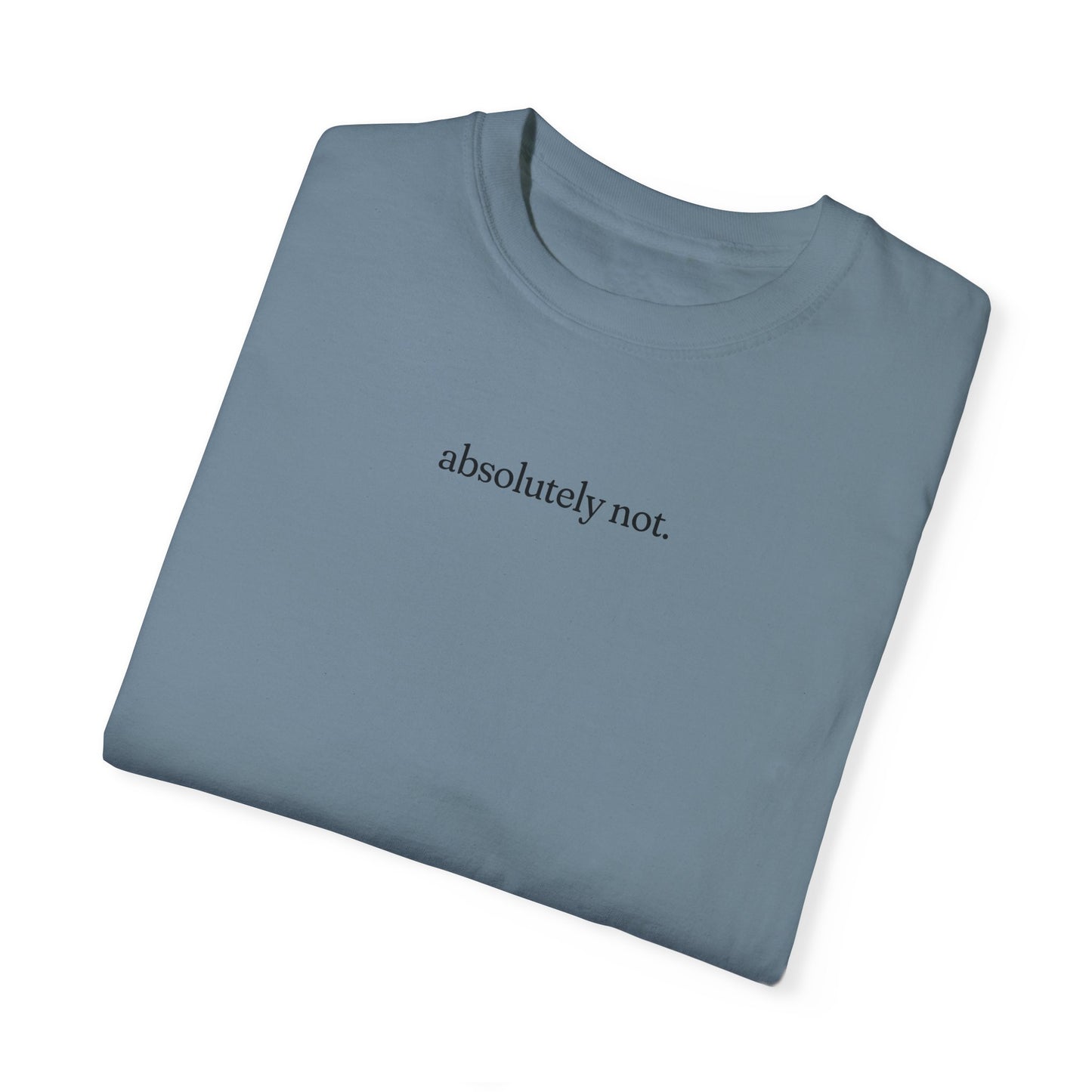 Absolutely Not Shirt - Unisex Comfort Colors T-shirt