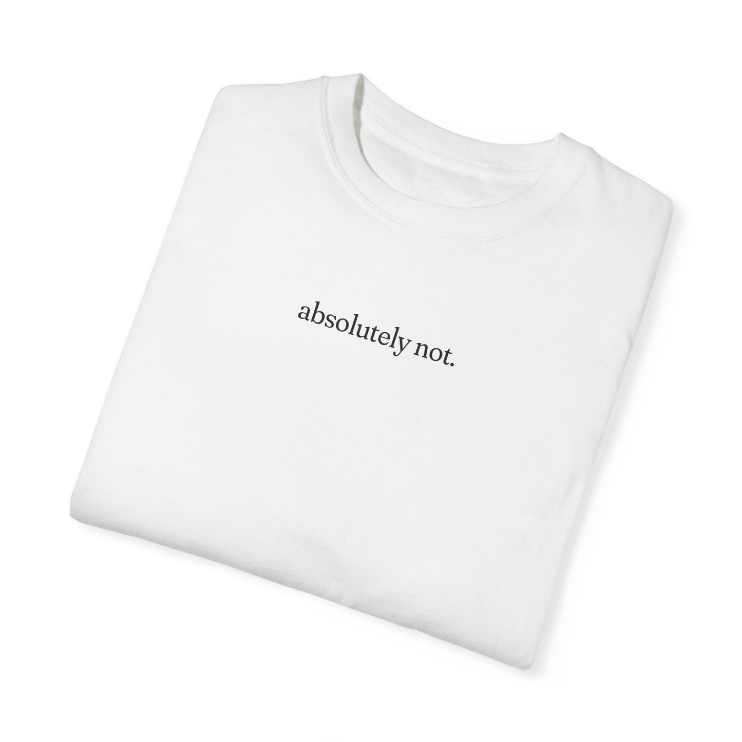 Absolutely Not Shirt - Unisex Comfort Colors T-shirt
