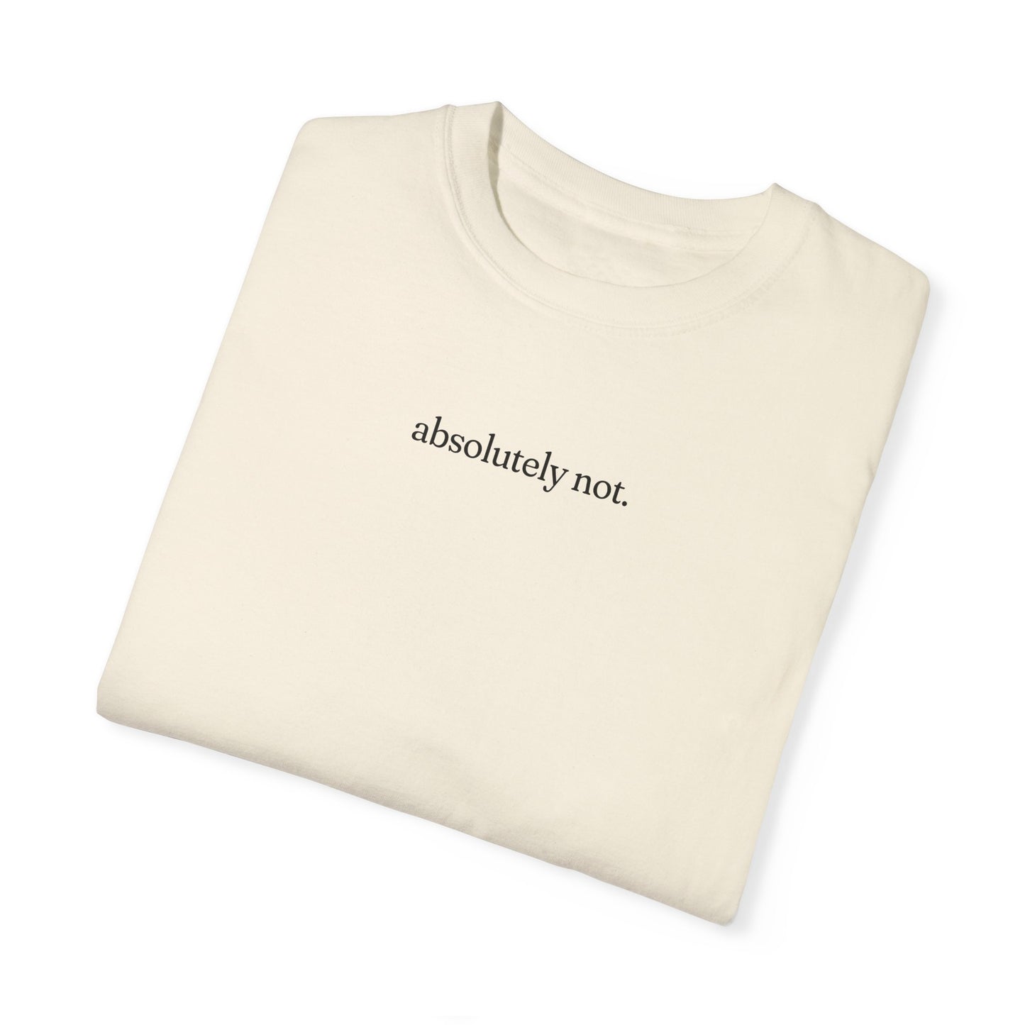 Absolutely Not Shirt - Unisex Comfort Colors T-shirt