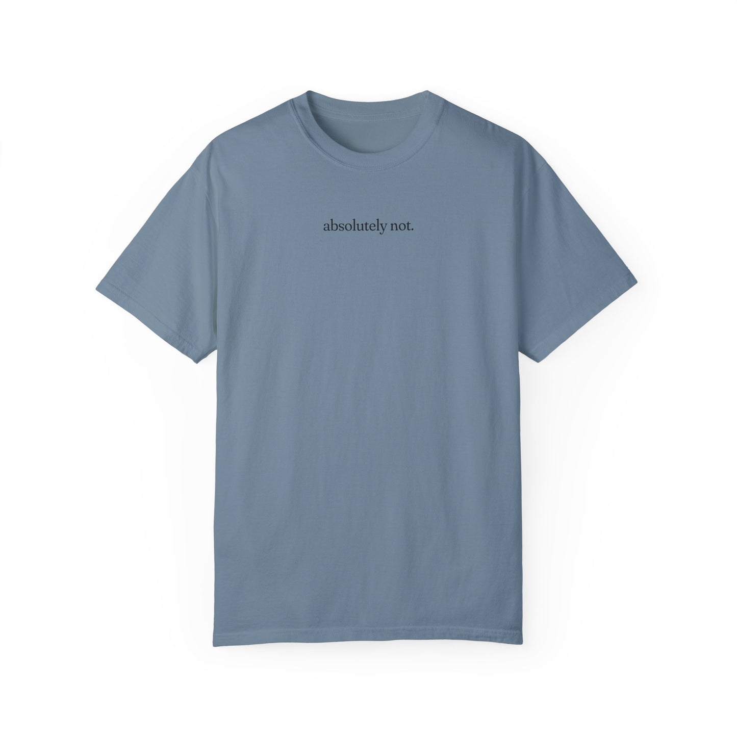 Absolutely Not Shirt - Unisex Comfort Colors T-shirt