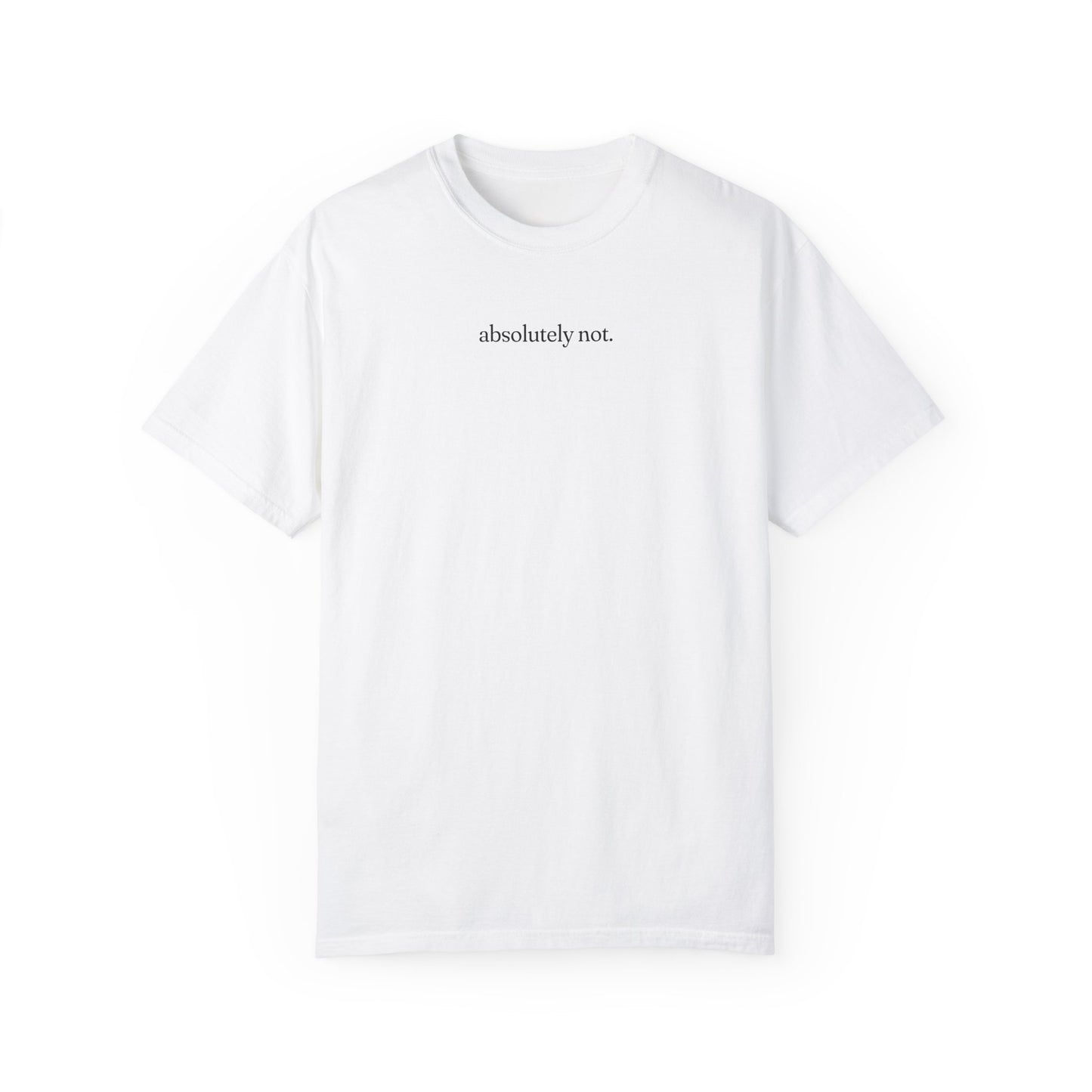 Absolutely Not Shirt - Unisex Comfort Colors T-shirt