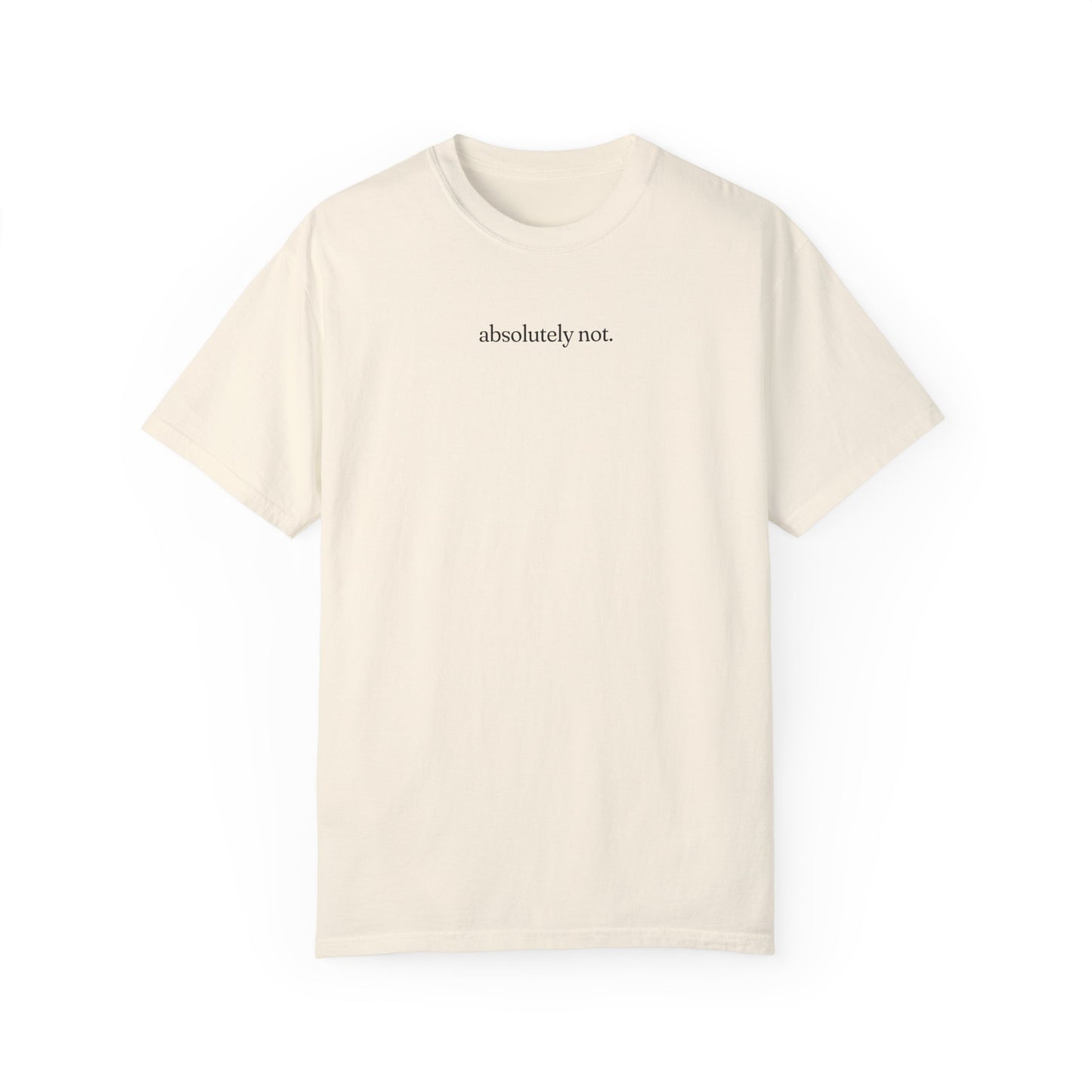 Absolutely Not Shirt - Unisex Comfort Colors T-shirt