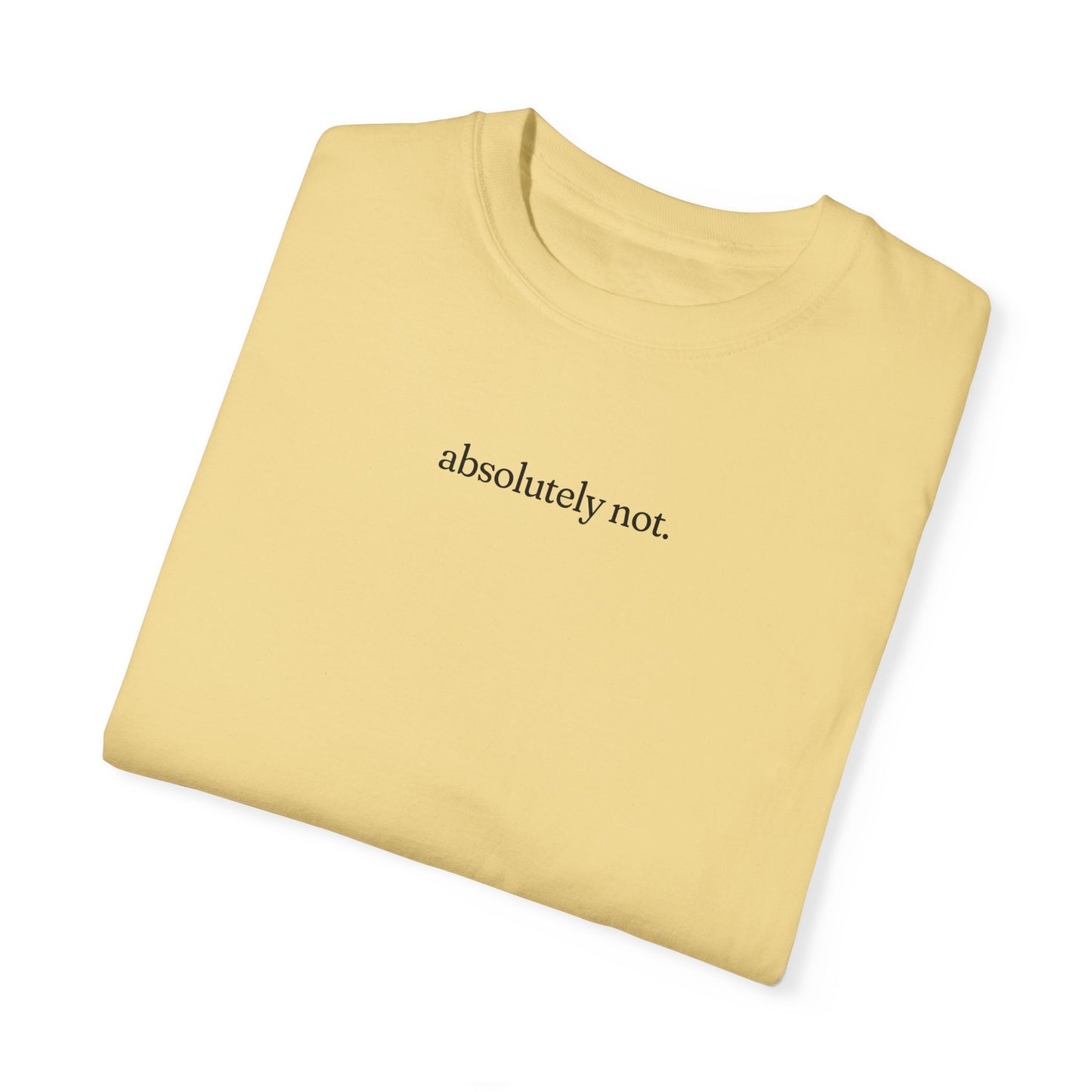 Absolutely Not Shirt - Unisex Comfort Colors T-shirt