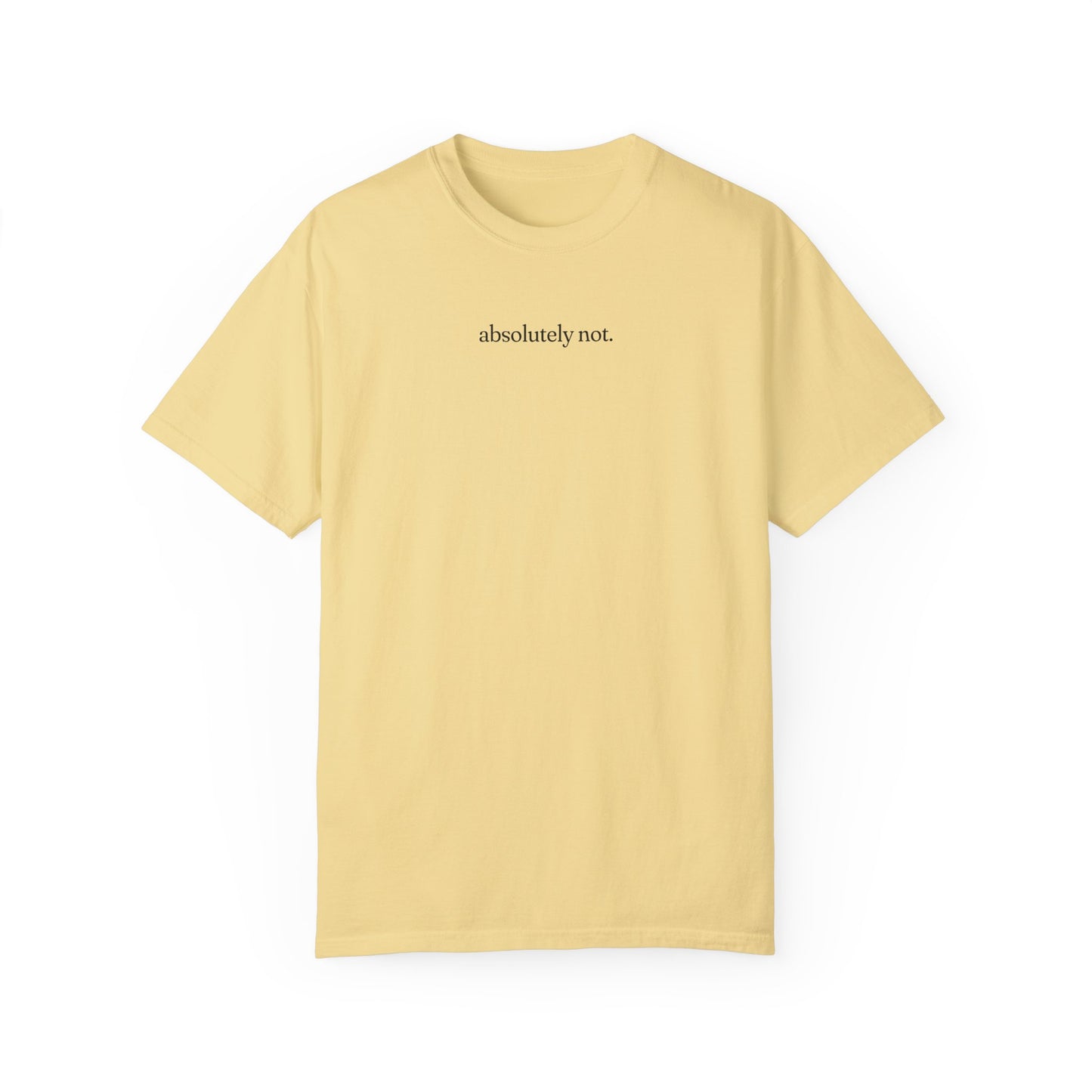 Absolutely Not Shirt - Unisex Comfort Colors T-shirt