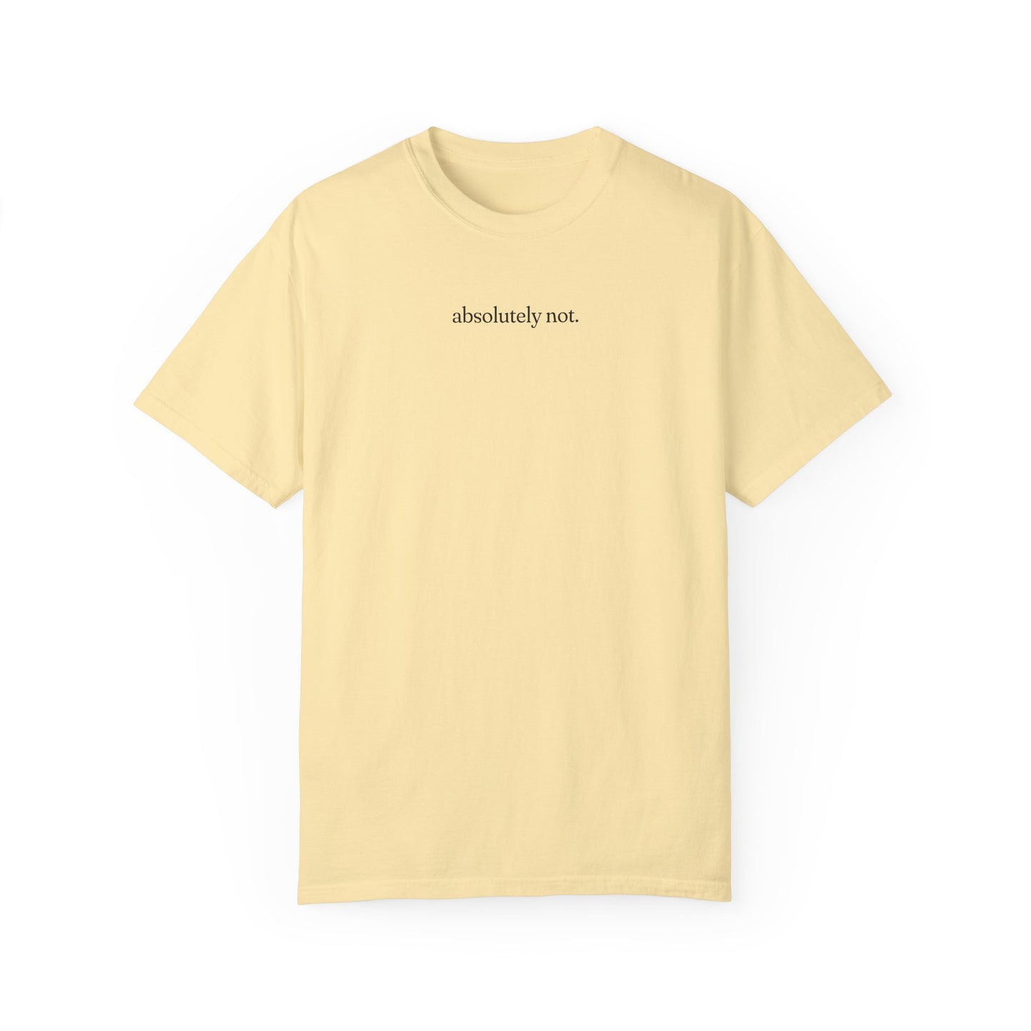 Absolutely Not Shirt - Unisex Comfort Colors T-shirt
