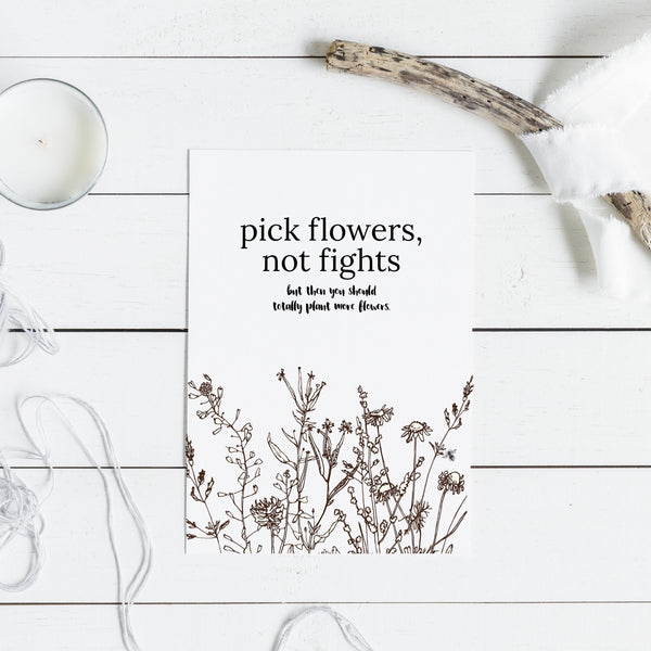 Pick Flowers, Not Fights | Greeting Card