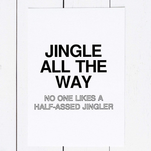 Nobody Likes A Half-Assed Jingler - 2.0 | Greeting Card