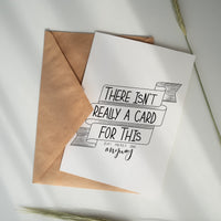 There Isn't Really A Card For This | Greeting Card