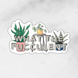 What the Fucculent | Sticker